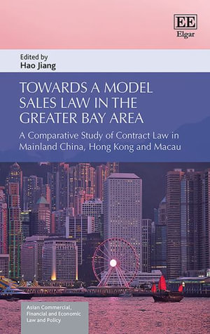 Towards a Model Sales Law in the Greater Bay Area : A Comparative Study of Contract Law in Mainland China, Hong Kong and Macau - Hao Jiang