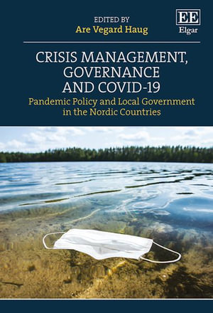 Crisis Management, Governance and COVID-19 : Pandemic Policy and Local Government in the Nordic Countries - Are Vegard Haug