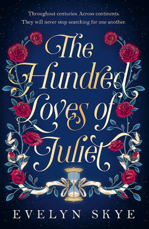 The Hundred Loves of Juliet : An epic reimagining of a legendary love story - Evelyn Skye