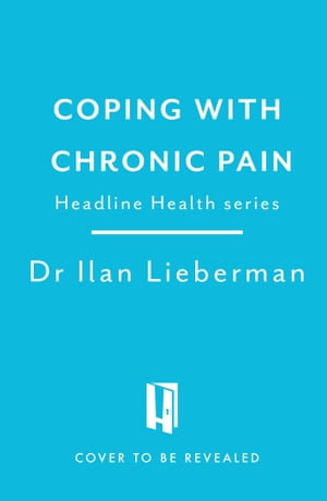 Coping with Chronic Pain (Headline Health series) : A guide to understanding and treating your symptoms - Dr Ilan Lieberman