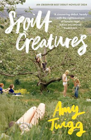 Spoilt Creatures : An Observer Best Debut of 2024 - 'compelling, cultish and utterly feral' Alice Slater - Amy Twigg