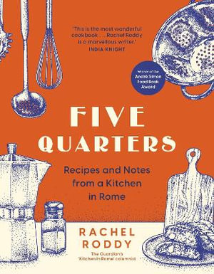 Five Quarters : Recipes and Notes from a Kitchen in Rome - Rachel Roddy