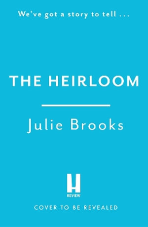 The Heirloom : An immersive dual time novel of inheritance and secrets - Julie Brooks