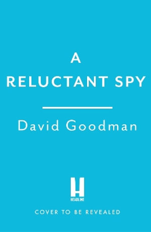 A Reluctant Spy : A gripping spy thriller debut - David Goodman