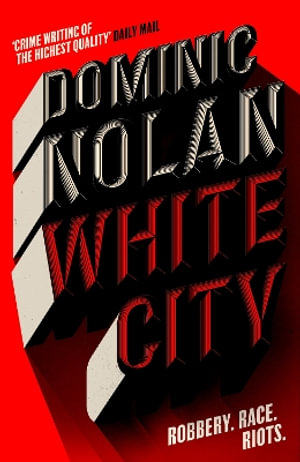 White City : 'THE BEST CRIME NOVEL OF 2024' THE TIMES - Dominic Nolan