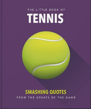 The Little Book of Tennis : Smashing Quotes - Orange Hippo!