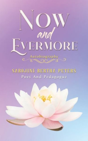 Now and Evermore - Sarojini Bertha Peters