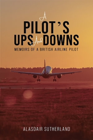 A Pilot's Ups and Downs - Alasdair Sutherland