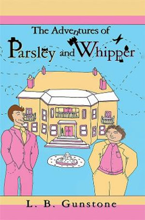 The Adventures of Parsley and Whipper - L. B. Gunstone