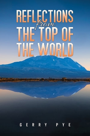 Reflections from the Top of the World - Gerry Pye