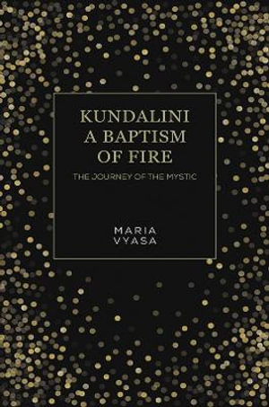 Kundalini - A Baptism of Fire - Maria Vyasa