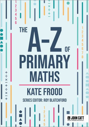 The A-Z of Primary Maths - Kate Frood