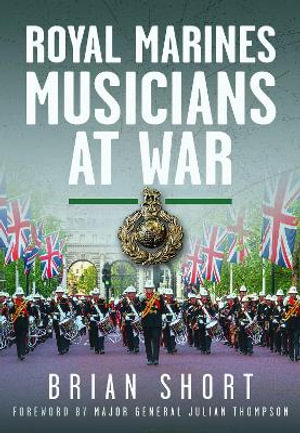 Royal Marines Musicians at War - BRIAN SHORT