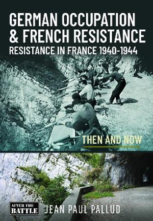 German Occupation & French Resistance : Resistance in France 1940-1944 - JEAN PAUL PALLUD