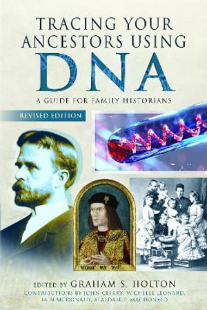 Tracing Your Ancestors Using DNA - Revised Edition : A Guide for Family Historians - GRAHAM S. HOLTON