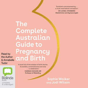 The Complete Australian Guide to Pregnancy and Birth - Sophie Walker