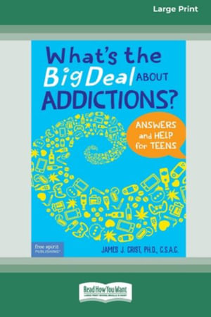 What's the Big Deal About Addictions? : Answers and Help for Teens [Standard Large Print] - James J. Crist