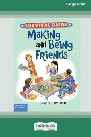 The Survival Guide for Making and Being Friends [Large Print 16 Pt Edition] - James J. Crist