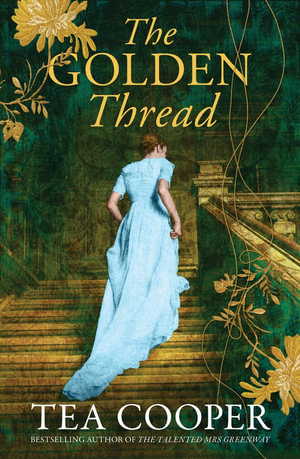 The Golden Thread : A twisty historical mystery from a bestselling author for fans of Kate Morton - Tea Cooper