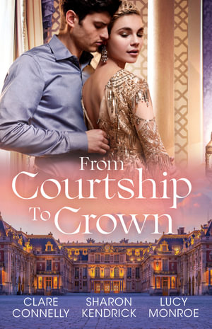 From Courtship To Crown/The Secret Kept From The King/One Night Before The Royal Wedding/Queen By Royal Appointment - Sharon Kendrick