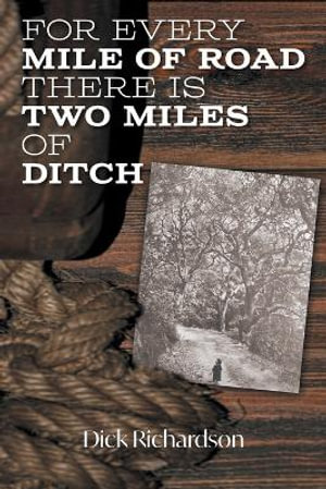 For Every Mile of Road There is Two Miles of Ditch - Dick Richardson