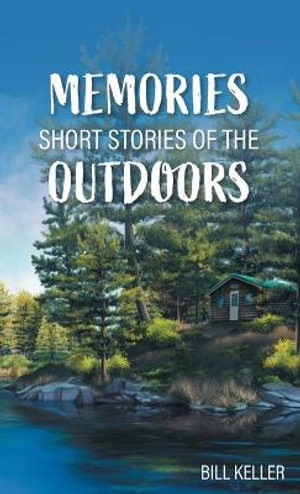 Memories - Short Stories of the Outdoors - Bill Keller