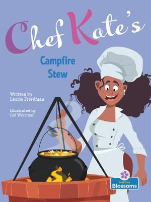 Chef Kate's Campfire Stew : Chef Kate's Kitchen: Blossoms Readers, Level 3 - Laurie Friedman