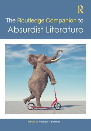 The Routledge Companion to Absurdist Literature : Routledge Literature Companions - Michael Y. Bennett