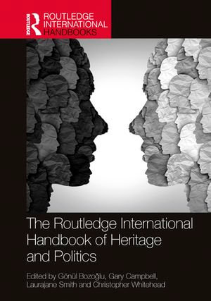 The Routledge International Handbook of Heritage and Politics : Routledge Handbooks on Museums, Galleries and Heritage - Gönül Bozo?lu