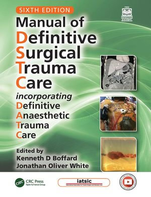Manual of Definitive Surgical Trauma Care : Incorporating Definitive Anaesthetic Trauma Care - Kenneth D Boffard