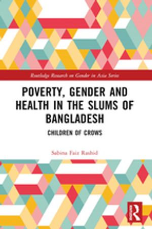 Poverty, Gender and Health in the Slums of Bangladesh : Children of Crows - Sabina Faiz Rashid