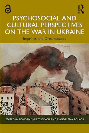 Psychosocial and Cultural Perspectives on the War in Ukraine : Imprints and Dreamscapes - Magdalena Zolkos Bohdan Shumylovych