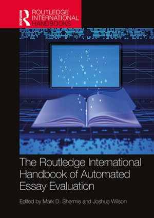 The Routledge International Handbook of Automated Essay Evaluation : Routledge International Handbooks - Mark D. Shermis