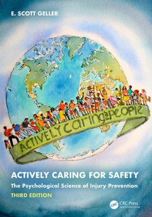 Actively Caring for Safety : The Psychological Science of Injury Prevention - E. Scott Geller