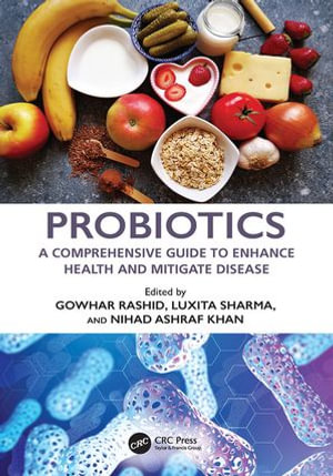 Probiotics : A Comprehensive Guide to Enhance Health and Mitigate Disease - Gowhar Rashid
