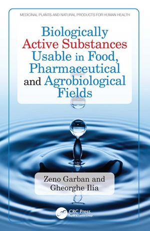 Biologically Active Substances Usable in Food, Pharmaceutical and Agrobiological Fields : Medicinal Plants and Natural Products for Human Health - Zeno Garban