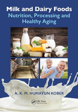 Milk and Dairy Foods : Nutrition, Processing and Healthy Aging - A. K. M. Humayun Kober