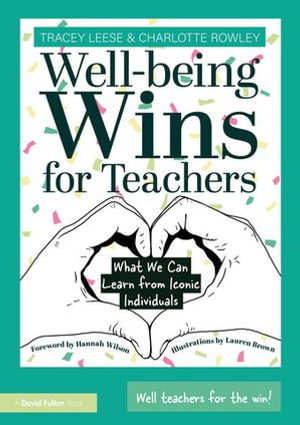 Well-being Wins for Teachers : What We Can Learn from Iconic Individuals - Tracey Leese