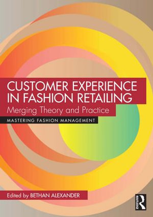 Customer Experience in Fashion Retailing : Merging Theory and Practice - Bethan Alexander