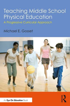 Teaching Middle School Physical Education : A Progressive Curricular Approach - Michael E. Gosset