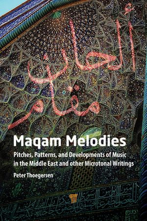 Maqam Melodies : Pitches, Patterns, and Developments of Music in the Middle East and other Microtonal Writings - Peter Thoegersen