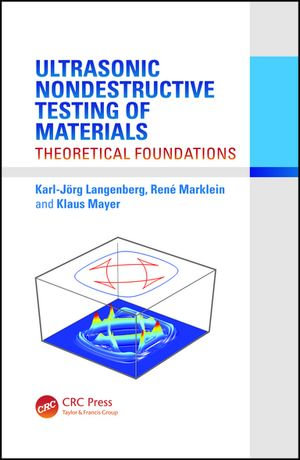 Ultrasonic Nondestructive Testing of Materials : Theoretical Foundations - Karl-Jörg Langenberg