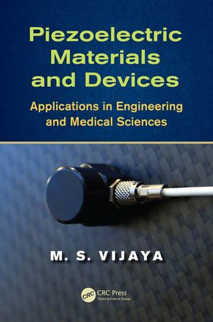 Piezoelectric Materials and Devices : Applications in Engineering and Medical Sciences - M. S. Vijaya