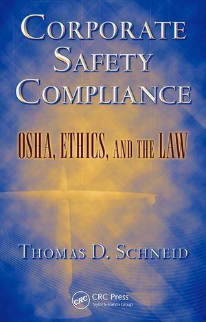 Corporate Safety Compliance : OSHA, Ethics, and the Law - Thomas D. Schneid