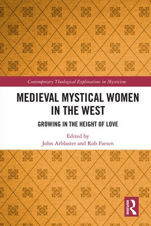 Medieval Mystical Women in the West : Growing in the Height of Love - John Arblaster