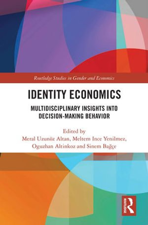 Identity Economics : Multidisciplinary Insights into Decision-Making Behavior - Meral Uzunöz Altan