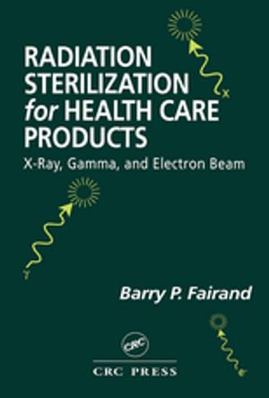 Radiation Sterilization for Health Care Products : X-Ray, Gamma, and Electron Beam - Barry P. Fairand