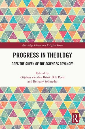 Progress in Theology : Does the Queen of the Sciences Advance? - Gijsbert van den Brink