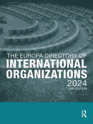 The Europa Directory of International Organizations 2024 : The Europa Directory of International Organizations - Europa Publications
