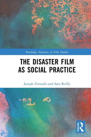 The Disaster Film as Social Practice : Routledge Advances in Film Studies - Joseph Zornado